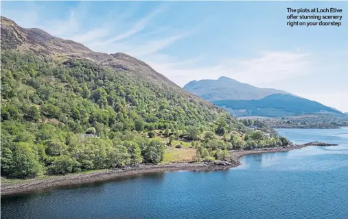  ??  ?? The plots at Loch Etive offer stunning scenery right on your doorstep