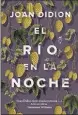  ??  ?? EL RÍO EN LA NOCHE Joan Didion Trad. Javier Calvo Fiordo308 págs.$450