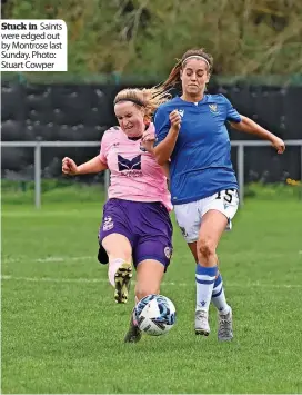  ?? ?? Stuck in Saints were edged out by Montrose last Sunday. Photo: Stuart Cowper