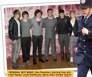  ?? ?? ORIGINAL BOY BAND: One Direction, starring from left, Liam Payne, Louis Tomlinson, Harry, their mentor Simon Cowell, Zayn Malik and Niall Horan ahead of the 2010 X Factor final. Right, as a gay policeman in new drama