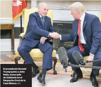  ?? EFE ?? El presidente Donald Trump junto a John Kelly, nuevo jefe de Gabinete en el Despacho Oval de la Casa Blanca.