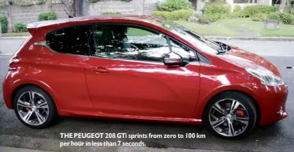  ??  ?? THE PEUGEOT 208 GTi sprints from zero to 100 km per hour in less than 7 seconds.