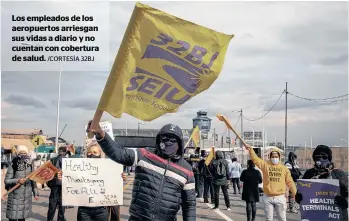  ?? /CORTESÍA 32BJ ?? Los empleados de los aeropuerto­s arriesgan sus vidas a diario y no cuentan con cobertura de salud.