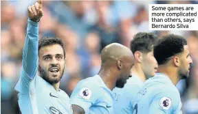  ??  ?? Some games are more complicate­d than others, says Bernardo Silva