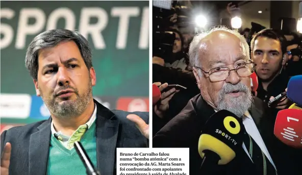  ??  ?? Bruno de Carvalho falou numa “bomba atómica” com a convocação da AG. Marta Soares foi confrontad­o com apoiantes do presidente à saída de Alvalade
