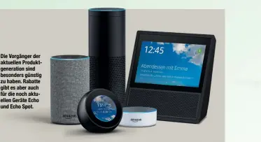  ??  ?? Die Vorgänger der aktuellen Produktgen­eration sind besonders günstig zu haben. Rabatte gibt es aber auch für die noch aktuellen Geräte Echo und Echo Spot.