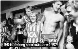  ??  ?? IFK Göteborg som mästare 1982.