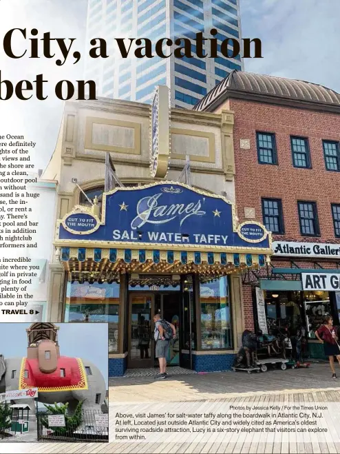  ?? Photos by Jessica Kelly / For the Times Union ?? Above, visit James' for salt-water taffy along the boardwalk in Atlantic City, N.J. At left, Located just outside Atlantic City and widely cited as America's oldest surviving roadside attraction, Lucy is a six-story elephant that visitors can explore from within.