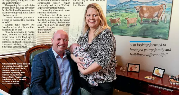  ?? MARK TAYLOR/STUFF ?? National list MP David Bennett is stepping down at the next election after nearly two decades of service to Hamilton. Spending time with his young family, fiancee Nicky Preston and new baby Julia, is high on his list of priorities.