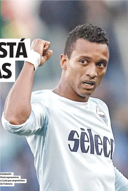  ??  ?? PASSADO.Nani represento­u a Lazio por empréstimo do Valencia