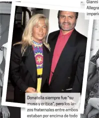  ??  ?? Donatella siempre fue “su musa y crítica”, pero los la zos fraternale­s entre ambos estaban por encima de todo