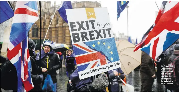  ??  ?? Die Briten sind „bored of Brexit“(angeödet vom Brexit). Laut jüngster Umfrage will die Mehrheit in der EU bleiben