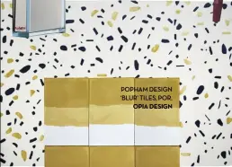  ??  ?? POPHAM DESIGN ‘BLUR’ TILES, POR, OPIA DESIGN