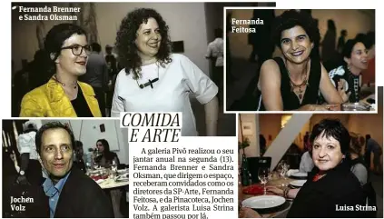  ??  ?? Fernanda Brenner e Sandra Oksman Jochen Volz Fernanda Feitosa Luisa Strina