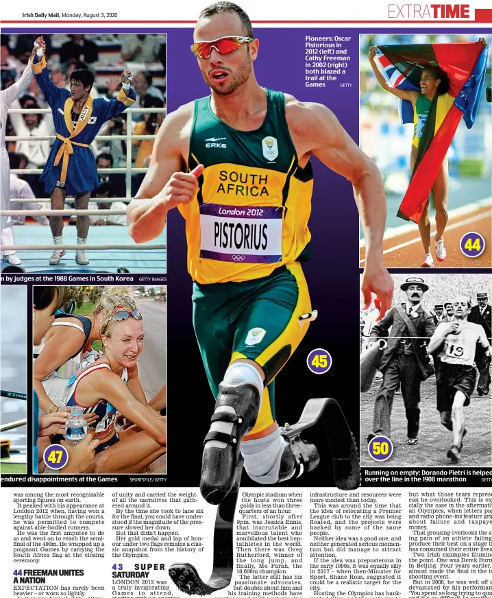  ?? SPORTSFILE/ GETTY
GETTY iMAGES
GETTY ?? n by judges at the 1988 Games in South Korea endured disappoint­ments at the Games
Pioneers: Oscar Pistorious in 2012 (left) and Cathy Freeman in 2002 (right) both blazed a trail at the Games
Running on empty: Dorando Pietri is helped over the line in the 1908 marathon