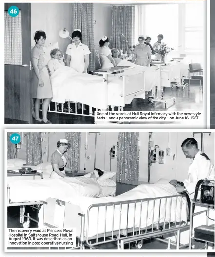  ??  ?? 47
The recovery ward at Princess Royal Hospital in Saltshouse Road, Hull, in August 1963. It was described as an innovation in post-operative nursing