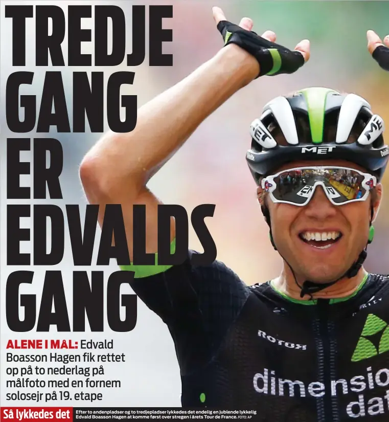  ?? FOTO: AP ?? Så lykkedes det Efter to andenplads­er og to tredjeplad­ser lykkedes det endelig en jublende lykkelig Edvald Boasson Hagen at komme først over stregen i årets Tour de France.