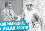  ??  ?? CON MACHUCHAL Y WILLIAM AGOSTO