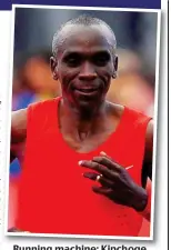  ?? GETTY IMAGES ?? Running machine: Kipchoge came within 26sec of breaking two hours in 2017