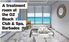  ?? ?? A room treatment at the O2 Beach Club & Spa, Barbados