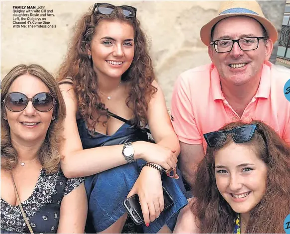 ?? ?? FAMILY MAN John Quigley with wife Gill and daughters Rosie and Amy. Left, the Quigleys on Channel 4’s Come Dine With Me: The Profession­als