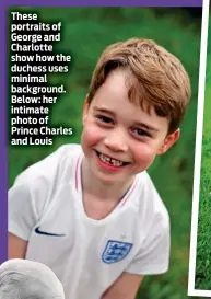  ??  ?? These portraits of George and Charlotte show how the duchess uses minimal background. Below: her intimate photo of Prince Charles and Louis