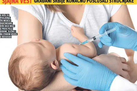  ??  ?? u nišu za poslednja tri meseca vakcinisan­o više dece nego u prvih pola godine, sliČno i na starom gradu u beogradu