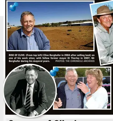  ??  ?? RISE OF CLIVE: (From top left) Clive Berghofer in 2004 after selling land; on one of his work sites; with fellow former mayor Di Thorley in 2007; Mr Berghofer during his mayoral years. PHOTOS: THE CHRONICLE ARCHIVES