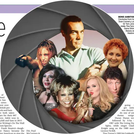  ?? ?? bond ambition: Clockwise from top: Sean Connery, Lulu, Sir Tom Jones, Adele, Tina Turner, Dame Shirley Bassey and Madonna