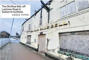  ?? ANDREW TOPPING ?? The Old Blue Bell, off Lammas Road in Sutton-in-ashfield.