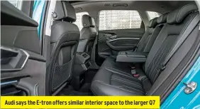  ??  ?? Audi says the E-tron offers similar interior space to the larger Q7