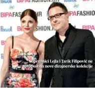  ??  ?? Supružnici Lejla i Tarik Filipović ne propuštaju nove dizajnersk­e kolekcije
