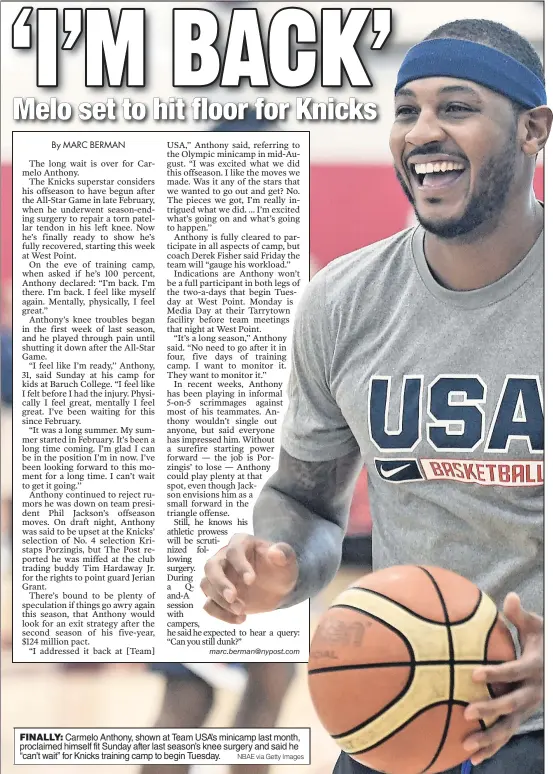  ??  ?? FINALLY: Carmelo Anthony, shown at Team USA’s minicamp last month, proclaimed himself fit Sunday after last season’s knee surgery and said he “can’t wait” for Knicks training camp to begin Tuesday.
NBAE via Getty Images