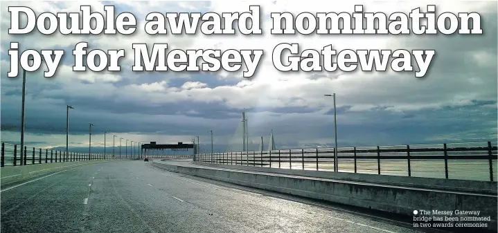  ??  ?? The Mersey Gateway bridge has been nominated in two awards ceremonies