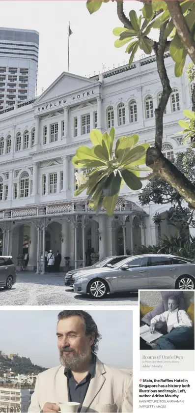  ?? MAIN PICTURE: ROSLAN RAHMAN /AFP/GETTY IMAGES ?? 0 Main, the Raffles Hotel in Singapore has a history both illustriou­s and tragic. Left, author Adrian Mourby