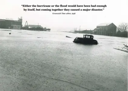  ?? Photo courtesy of the Greenwich Historical Society ?? A photo of a flooded Steamboat Road looking south toward the ferry boat dock on Greenwich Harbor after the great hurricane of 1938 brought 80-mph winds and a tidal wave to Greenwich shores, leaving devastatio­n in its wake.