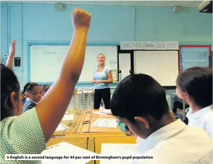  ??  ?? &gt; English is a second language for 44 per cent of Birmingham’s pupil population