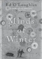  ??  ?? “Minds of Winter” by Ed O’Loughlin, is a new fictional work published by Anansi Press.