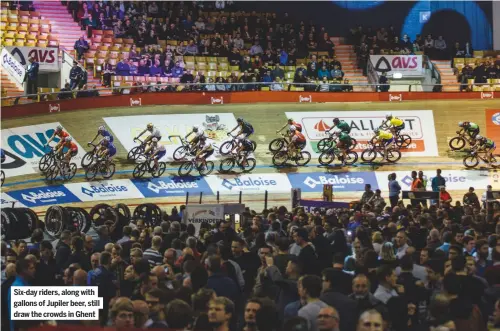  ??  ?? Six-day riders, along with gallons of Jupiler beer, still draw the crowds in Ghent