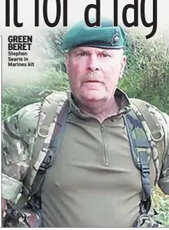  ??  ?? GREEN BERET Stephen Searle in Marines kit