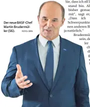  ?? FOTO: DPA ?? Der neue BASF-Chef Martin Brudermüll­er (56).