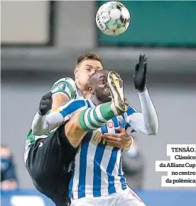  ??  ?? TENSÃO. Clássico da Allianz Cup no centro da polémica