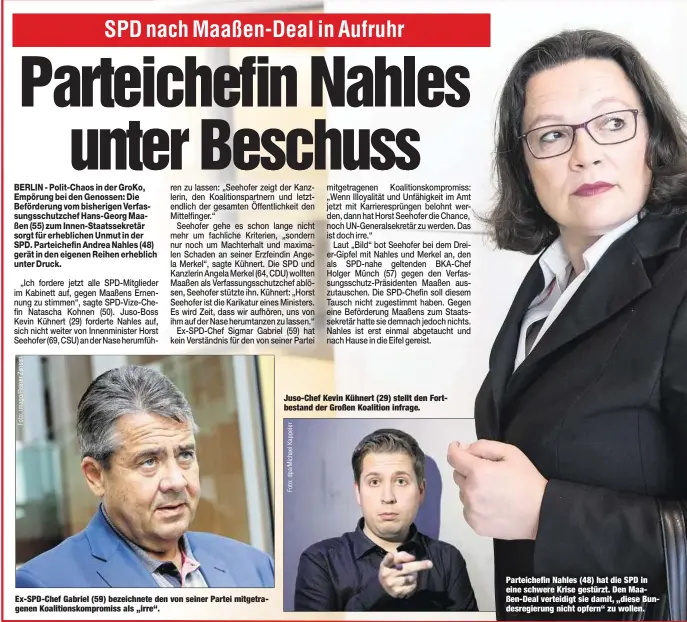  ??  ?? Ex-SPD-Chef Gabriel (59) bezeichnet­e den von seiner Partei mitgetrage­nen Koalitions­kompromiss als „irre“. Juso-Chef Kevin Kühnert (29) stellt den Fortbestan­d der Großen Koalition infrage. Parteichef­in Nahles (48) hat die SPD in eine schwere Krise gestürzt. Den Maaßen-Deal verteidigt sie damit, „diese Bundesregi­erung nicht opfern“zu wollen.