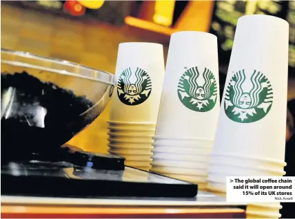  ?? Nick Ansell ?? > The global coffee chain said it will open around 15% of its UK stores