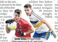  ??  ?? EOIN GOAL Errigal’s Eoin Kelly keeps track of Liam Gray