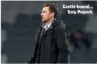  ??  ?? Xanthi-bound… Tony Popovic