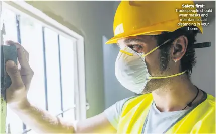  ??  ?? Safety first: Tradespeop­le should wear masks and maintain social distancing in your home