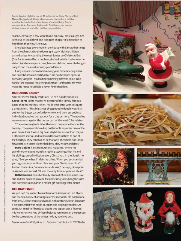  ??  ?? Santa figurine (right) is one of 50 collected by Cindy Pierce of F ort Myers. Her husband, Kevin, always cooks his mother's holiday noodles. Left-side third photo is one of author K athy Grey's ornaments. At Gannon’s Antiques in Fort Myers, she found a...