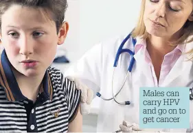  ??  ?? Males can carry HPV and go on to get cancer