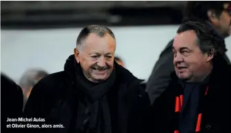  ??  ?? Jean- Michel Aulas et Olivier Ginon, alors amis.